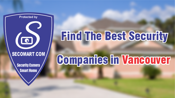 Find the best security companies in Vancouver. Home's protected by Secomart, security camera and smart home supplier located in Vancouver.