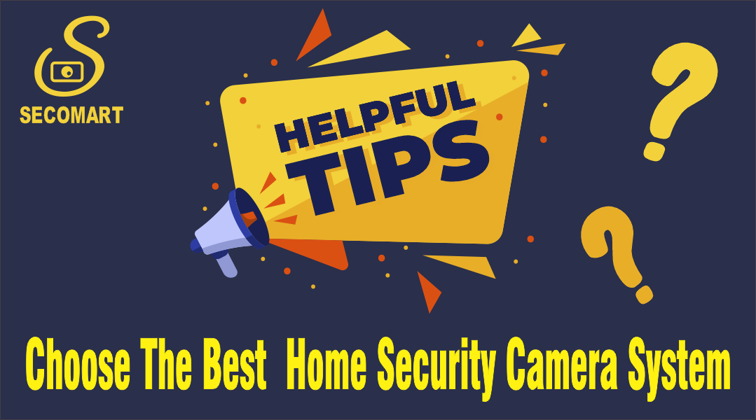 Secomart offers tips for choosing the best home security system, home security cameras, smart home & alarm system. Secomart is the best security cameras and security systems distributor in Canada and the Us.